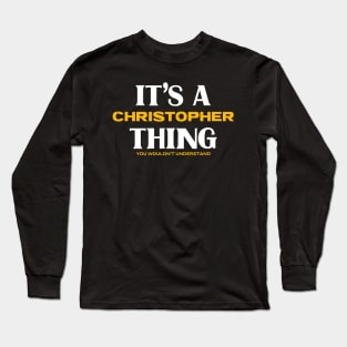It's a Christopher Thing You Wouldn't Understand Long Sleeve T-Shirt